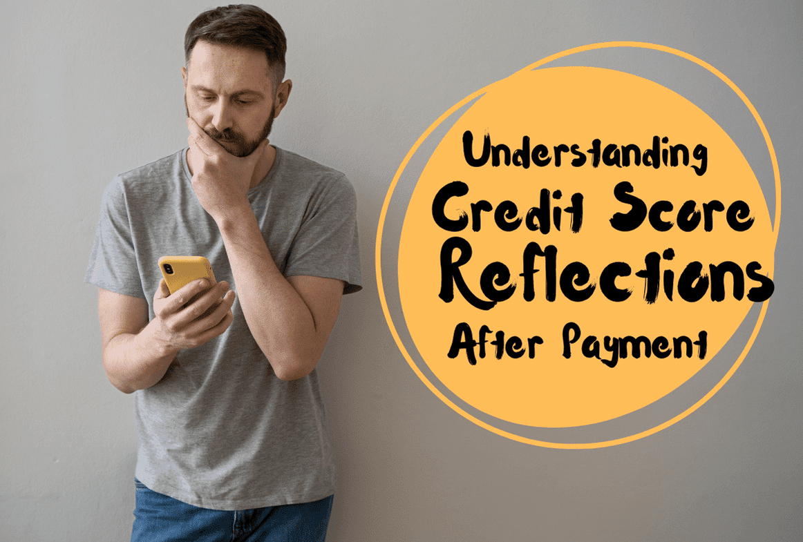 Understanding Credit Score Reflections After Payment